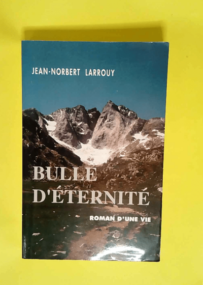 Bulle d éternité Roman d une vie - Jean-Robert Larrouy