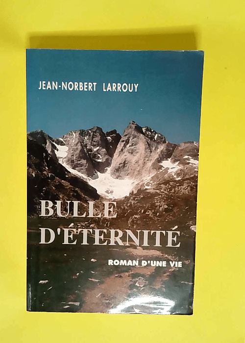 Bulle d éternité Roman d une vie – Jean-Robert Larrouy