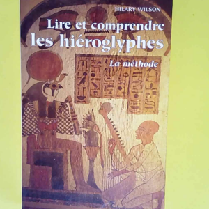 Lire et comprendre les hieroglyphes. La Metho...