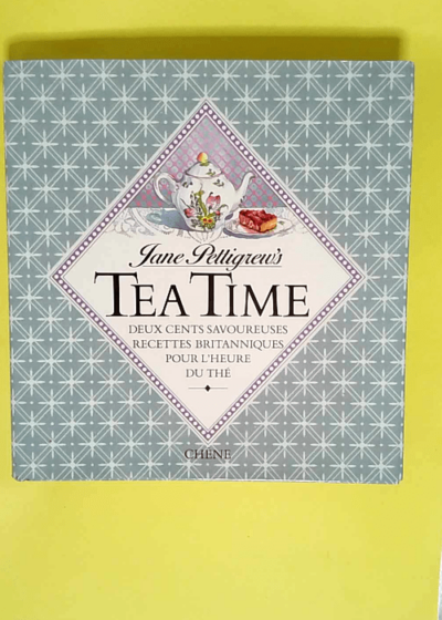 Tea Time. Deux Cents Savoureuses Recettes Britanniques Pour L Heure Du The  - Jane Pettigrew