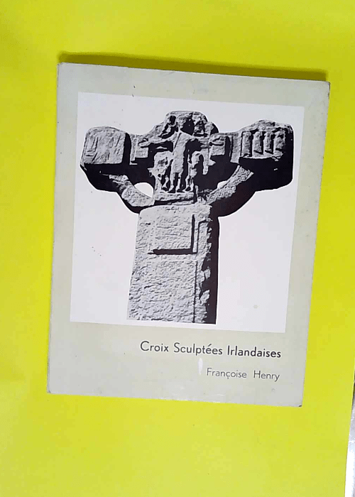 Croix Sculptées Irlandaises  – Francoise Henry