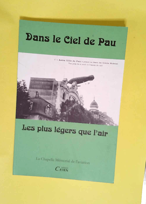 Dans le Ciel de Pau les Plus Legers Que l Air  – La Chapelle Mémorial aviation