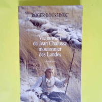 Vie et mort de Jean Chalosse moutonnier des Landes  – Roger Boussinot