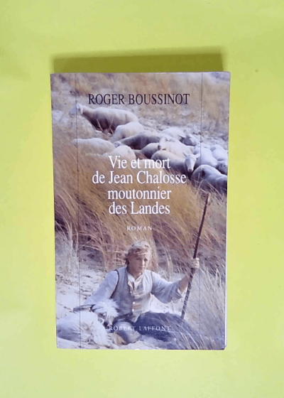 Vie et mort de Jean Chalosse moutonnier des Landes  - Roger Boussinot