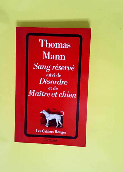 Sang réservé suivi de Désordre et de Maître et chien  - Thomas Mann