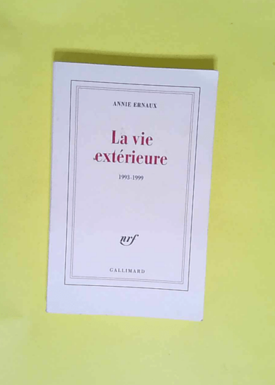 La vie extérieure (1993-1999) - Annie Ernaux