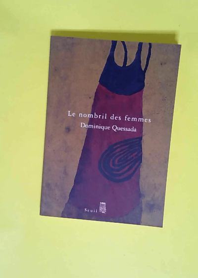 Le Nombril des femmes  - Dominique Quessada