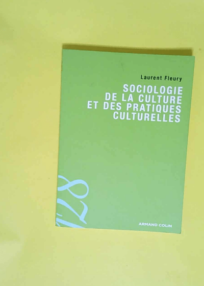 Sociologie de la culture et des pratiques culturelles  - Laurent Fleury