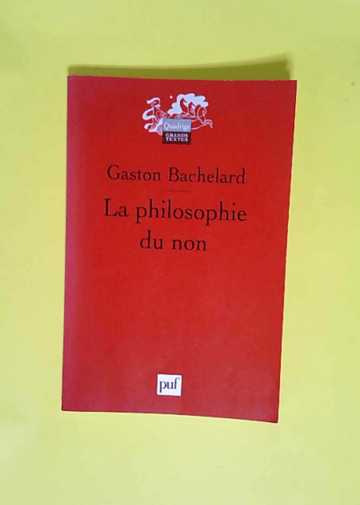 La philosophie du non Essai d une philosophie du nouvel esprit scientifique - Gaston Bachelard