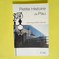 Petite Histoire De Pau  – Dominique Bid...