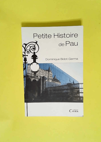 Petite Histoire De Pau  - Dominique Bidot-Germa