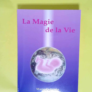 La magie de la vie  – Marie Colombe