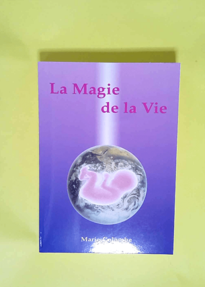 La magie de la vie  - Marie Colombe