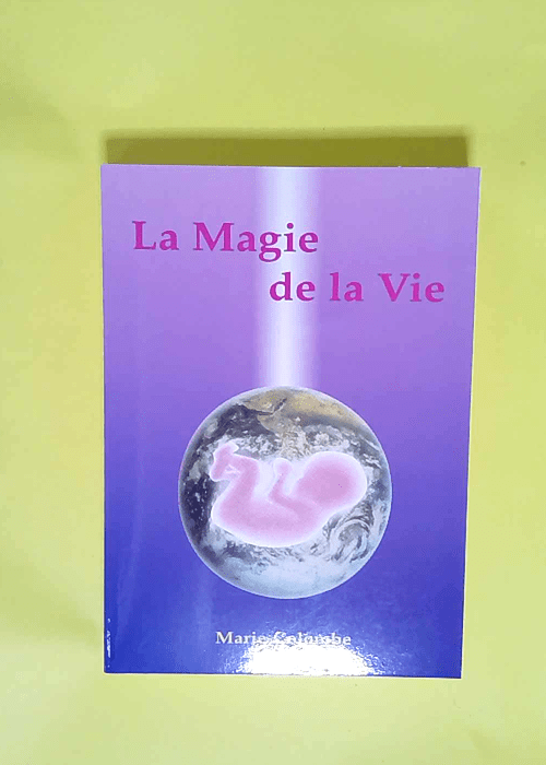 La magie de la vie  – Marie Colombe