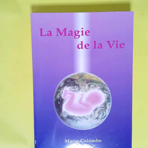 La magie de la vie  – Marie Colombe