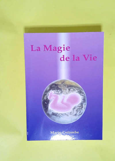 La magie de la vie  - Marie Colombe