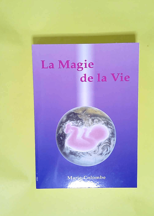 La magie de la vie  – Marie Colombe