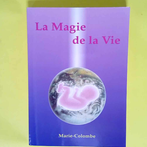 La magie de la vie  – Marie Colombe