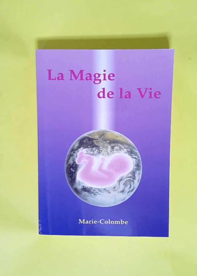 La magie de la vie  - Marie Colombe