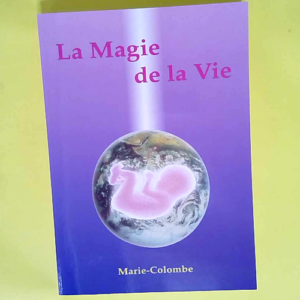 La magie de la vie  – Marie Colombe