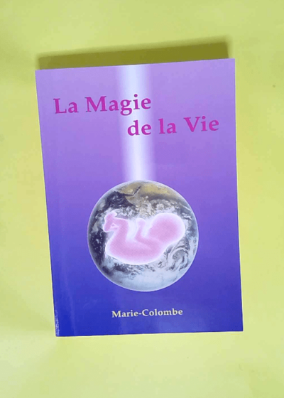 La magie de la vie  - Marie Colombe