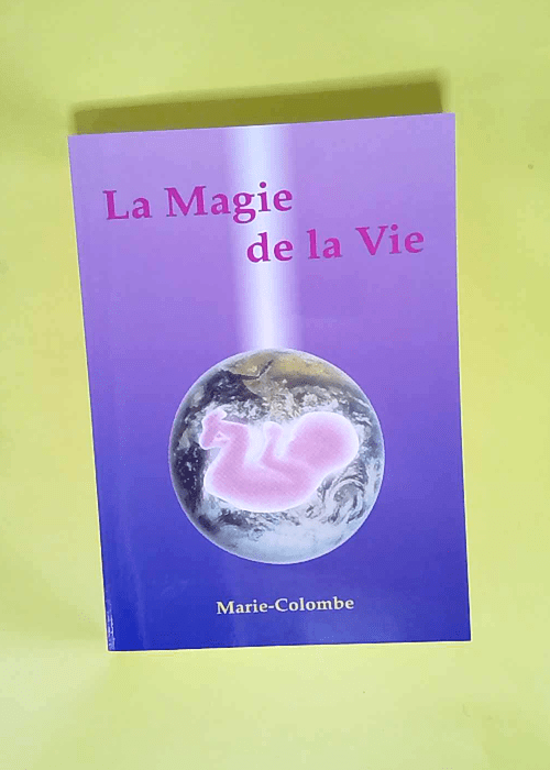 La magie de la vie  – Marie Colombe