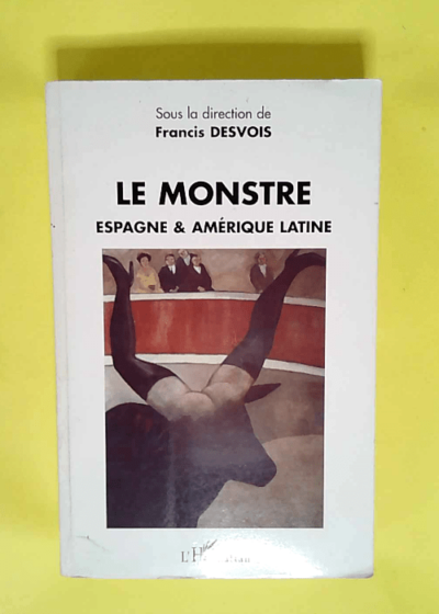 Le monstre Espagne & Amérique latine - Francis Desvois