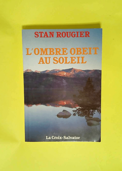 L ombre obéit au soleil  - S. Rougier