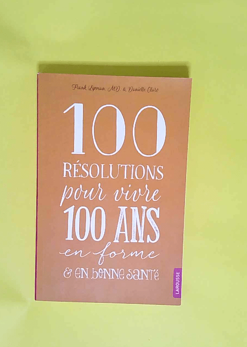 100 Résolutions pour vivre 100 ans en forme et en bonne santé  – Frank LIPMAN