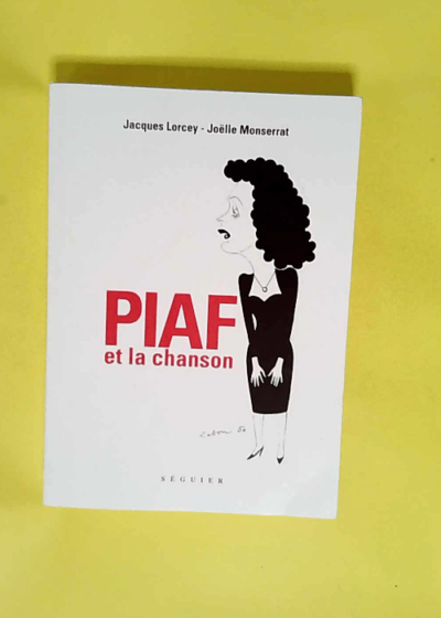 Piaf et la chanson  - Jacques Lorcey