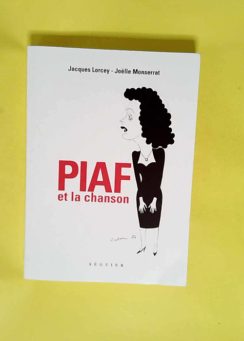 Piaf et la chanson  – Jacques Lorcey