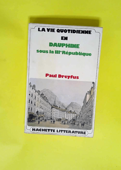 La Vie Quotidienne En Dauphine Sous La Troisieme Republique  - Paul Dreyfus