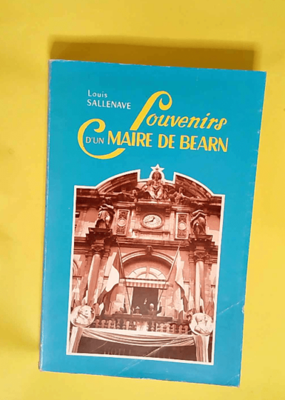 Souvenirs d un maire de Béarn  - Louis Sallenave