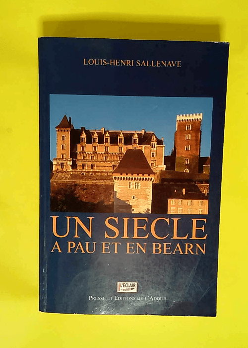 Un siecle a pau et en bearn 1900-1999  &#8211...