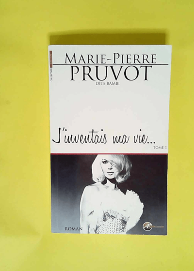 J inventais ma vie Tome 1  - Marie-Pierre Pruvot