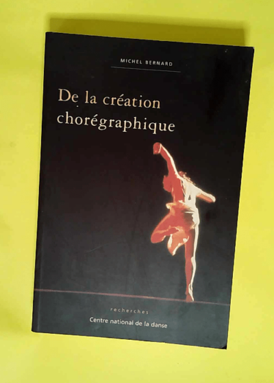 De la création chorégraphique  - Michel Bernard