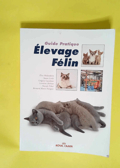 Guide pratique de l élevage félin  - Bernard-Marie Paragon