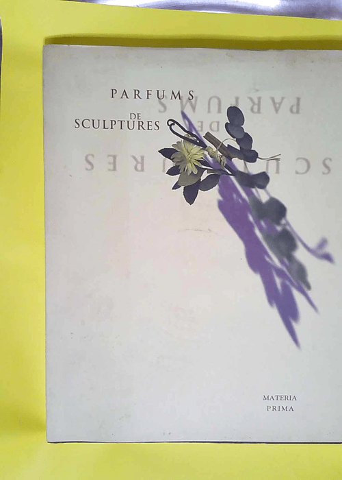 Parfums de sculptures exposition Paris Museum national d histoire naturelle 6 juin-31 juillet 1999 Château de Laàs Pyrénées-Atlantiques 5 août-15 octobre 1999 – Thérèse Vian