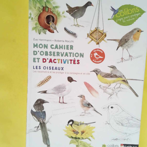 Mon cahier d observation et d activités – Les oiseaux Cahier d observation et d activités Colibris – 4/7 ans – Ève Herrmann