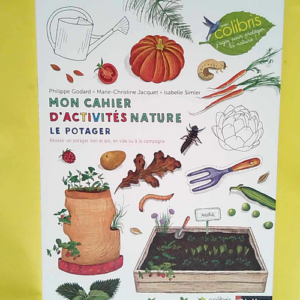 Le potager Cahier d observation et d activités Colibris – 4/7 ans – Philippe Godard