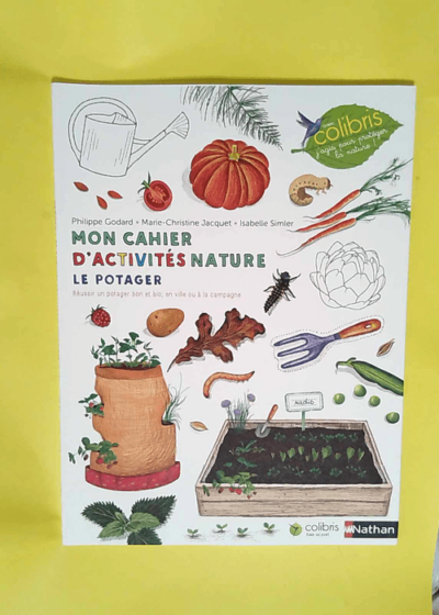 Le potager Cahier d observation et d activités Colibris - 4/7 ans - Philippe Godard