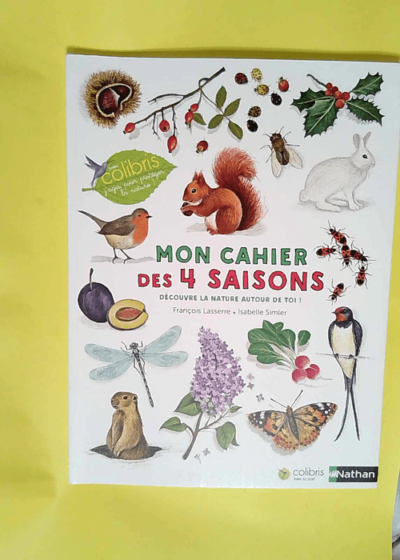 Mon cahier des 4 saisons Cahier d observation et d activités Colibris - 4/7 ans - François Lasserre