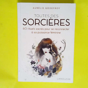 Toutes des sorcières 60 Rituels Sacrés Pour...