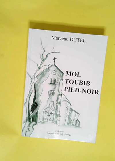 Moi toubib pied-noir - Marceau Dutel