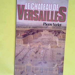 Le Château de Versailles  – Pierre Ver...