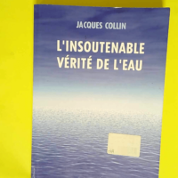 L insoutenable vérite de l eau  – Jacques Collin