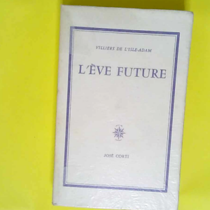 L ève future Editions Corti  – Villiers De L Isle Adam