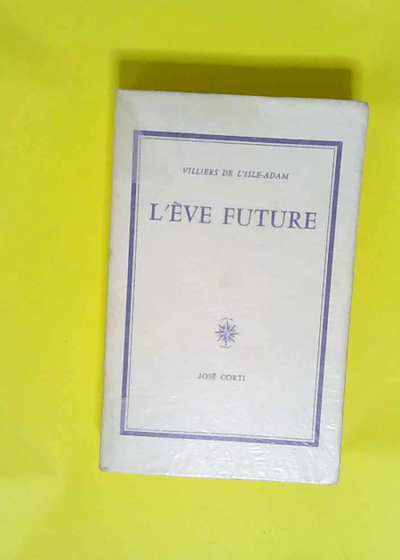 L ève future Editions Corti  - Villiers De L Isle Adam