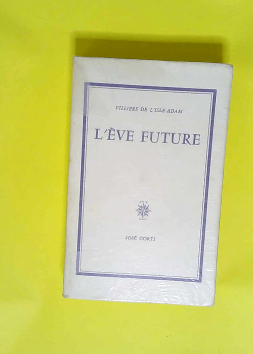 L ève future Editions Corti  – Villiers De L Isle Adam