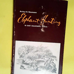 Elephant Hunting In East Equatorial Africa.  – Arthur H. Neumann